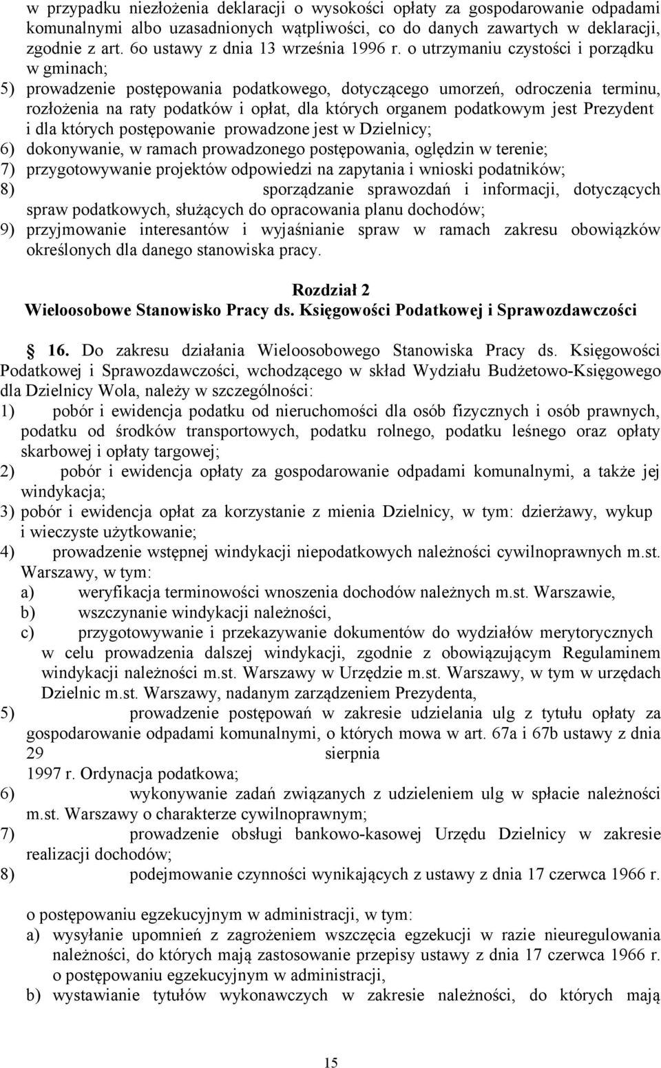 o utrzymaniu czystości i porządku w gminach; 5) prowadzenie postępowania podatkowego, dotyczącego umorzeń, odroczenia terminu, rozłożenia na raty podatków i opłat, dla których organem podatkowym jest