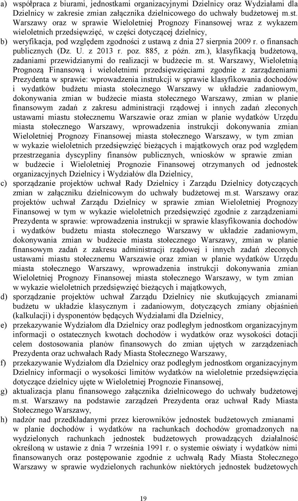 Warszawy oraz w sprawie Wieloletniej Prognozy Finansowej wraz z wykazem wieloletnich przedsięwzięć, w części dotyczącej dzielnicy, b) weryfikacja, pod względem zgodności z ustawą z dnia 27 sierpnia