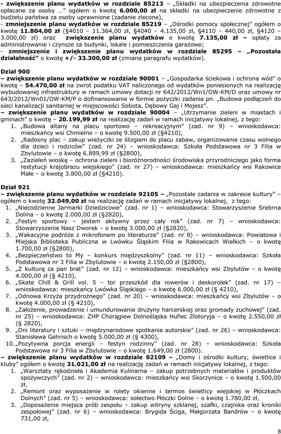 804,00 zł ( 4010 11.364,00 zł, 4040 4.135,00 zł, 4110 440,00 zł, 4120 3.000,00 zł) oraz zwiększenie planu wydatków o kwotę 7.