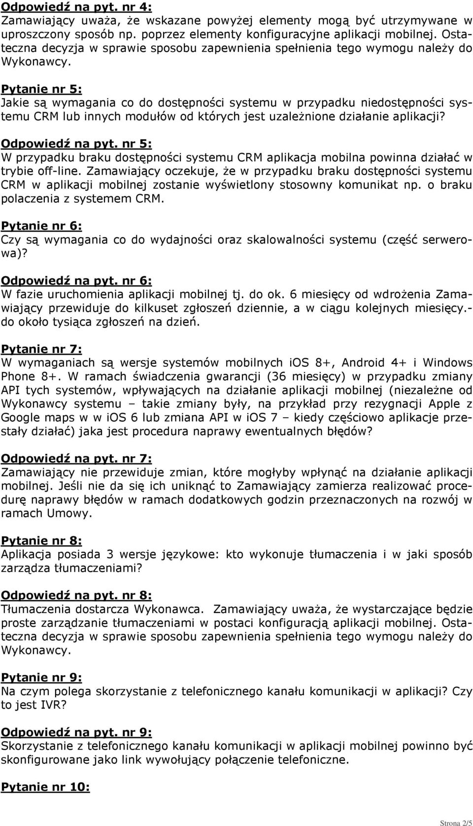 Pytanie nr 5: Jakie są wymagania co do dostępności systemu w przypadku niedostępności systemu CRM lub innych modułów od których jest uzależnione działanie aplikacji? Odpowiedź na pyt.