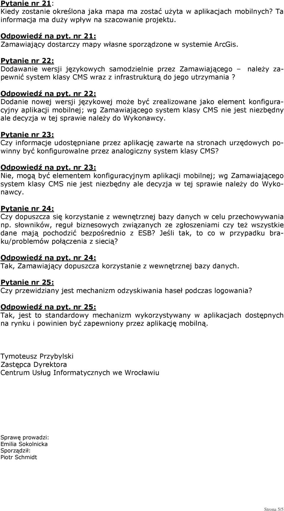 Pytanie nr 22: Dodawanie wersji językowych samodzielnie przez Zamawiającego należy zapewnić system klasy CMS wraz z infrastrukturą do jego utrzymania? Odpowiedź na pyt.