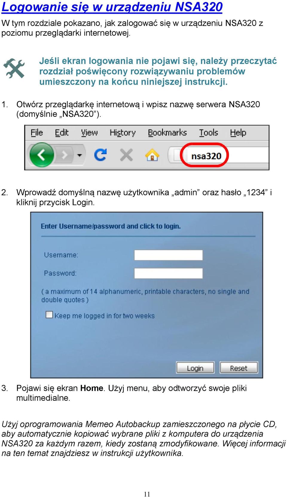 Otwórz przeglądarkę internetową i wpisz nazwę serwera NSA320 (domyślnie NSA320 ). 2. Wprowadź domyślną nazwę użytkownika admin oraz hasło 1234 i kliknij przycisk Login. 3. Pojawi się ekran Home.