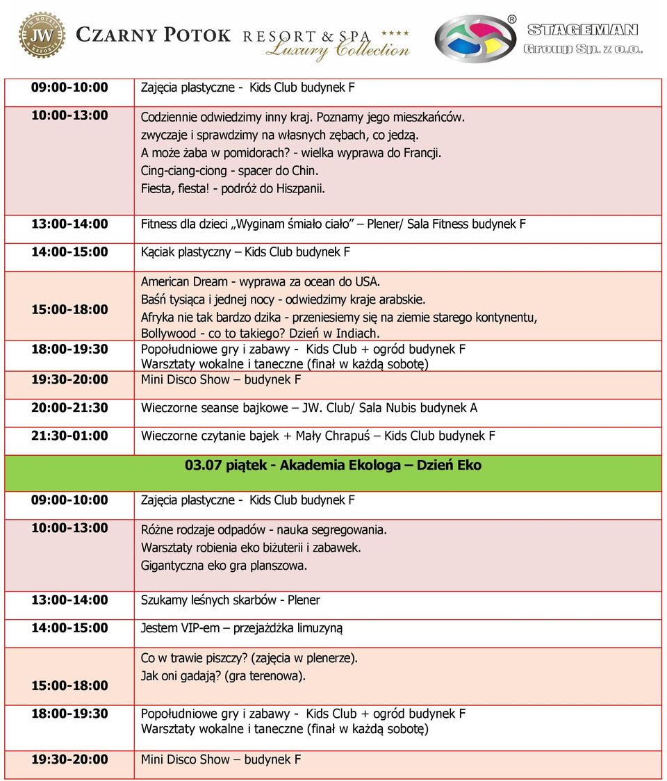 13:00-14:00 Fitness dla dzieci Wyginam śmiało ciało Plener/ Sala Fitness budynek F 14:00-15:00 Kąciak plastyczny Kids Club budynek F American Dream - wyprawa za ocean do USA.