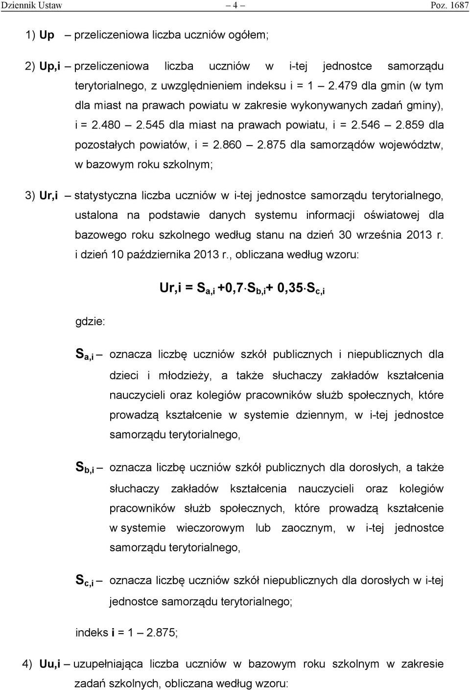 875 dla samorządów województw, w bazowym roku szkolnym; 3) Ur,i statystyczna liczba uczniów w i-tej jednostce samorządu terytorialnego, ustalona na podstawie danych systemu informacji oświatowej dla