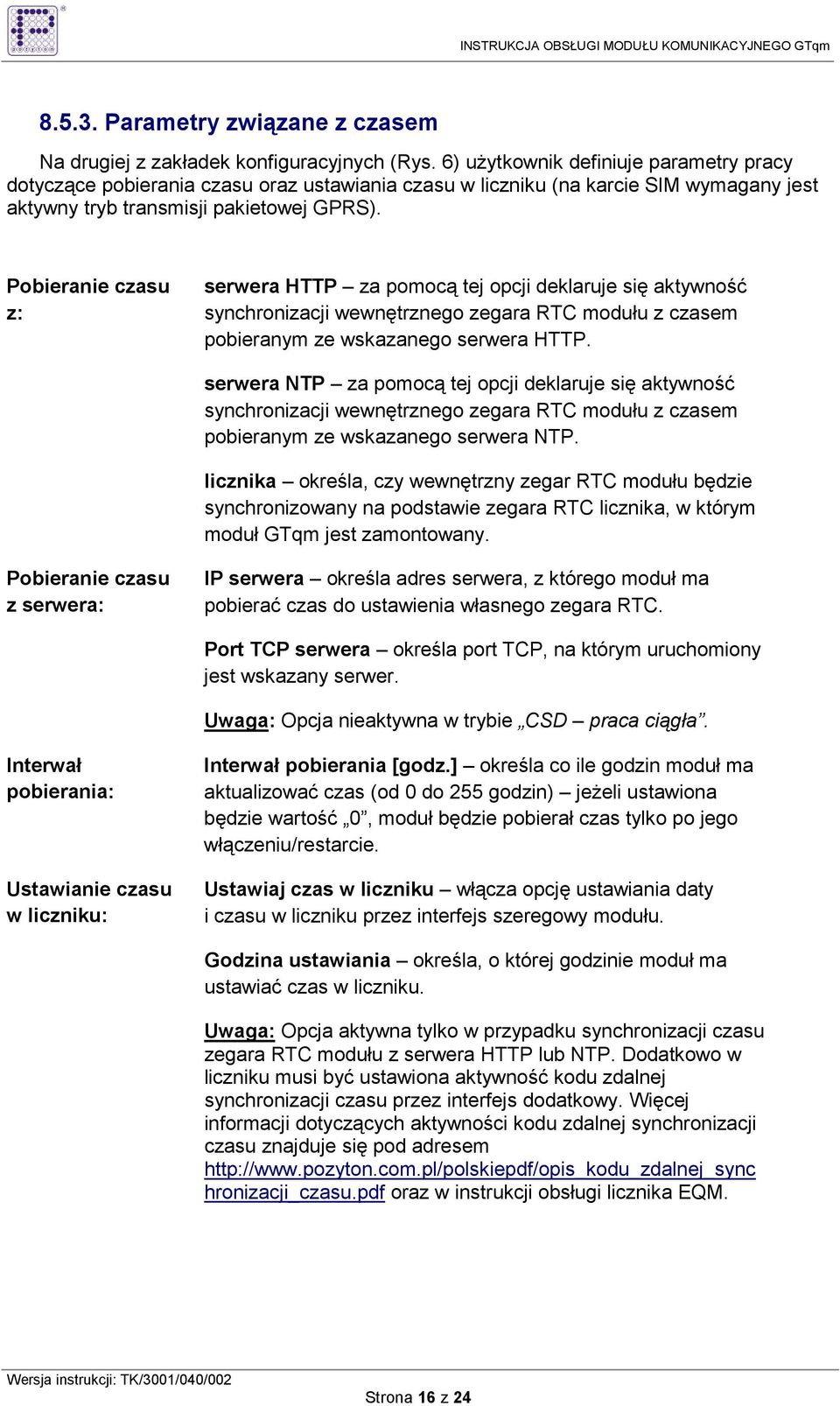 Pobieranie czasu z: serwera HTTP za pomocą tej opcji deklaruje się aktywność synchronizacji wewnętrznego zegara RTC modułu z czasem pobieranym ze wskazanego serwera HTTP.