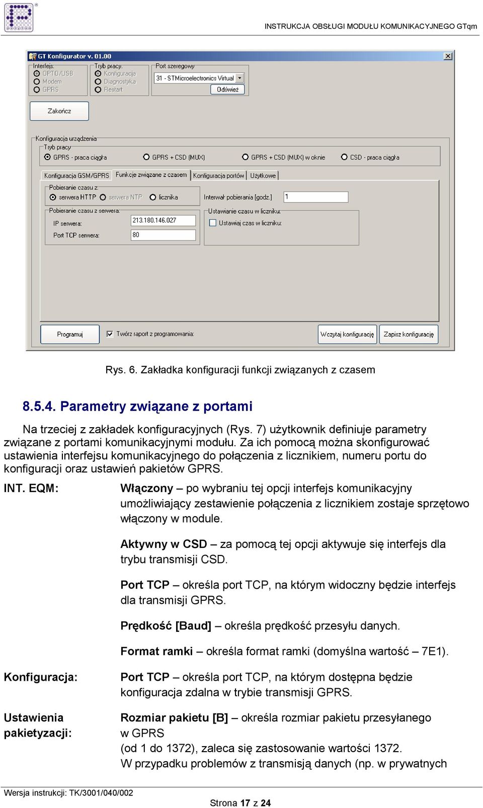 Za ich pomocą moŝna skonfigurować ustawienia interfejsu komunikacyjnego do połączenia z licznikiem, numeru portu do konfiguracji oraz ustawień pakietów GPRS. INT.