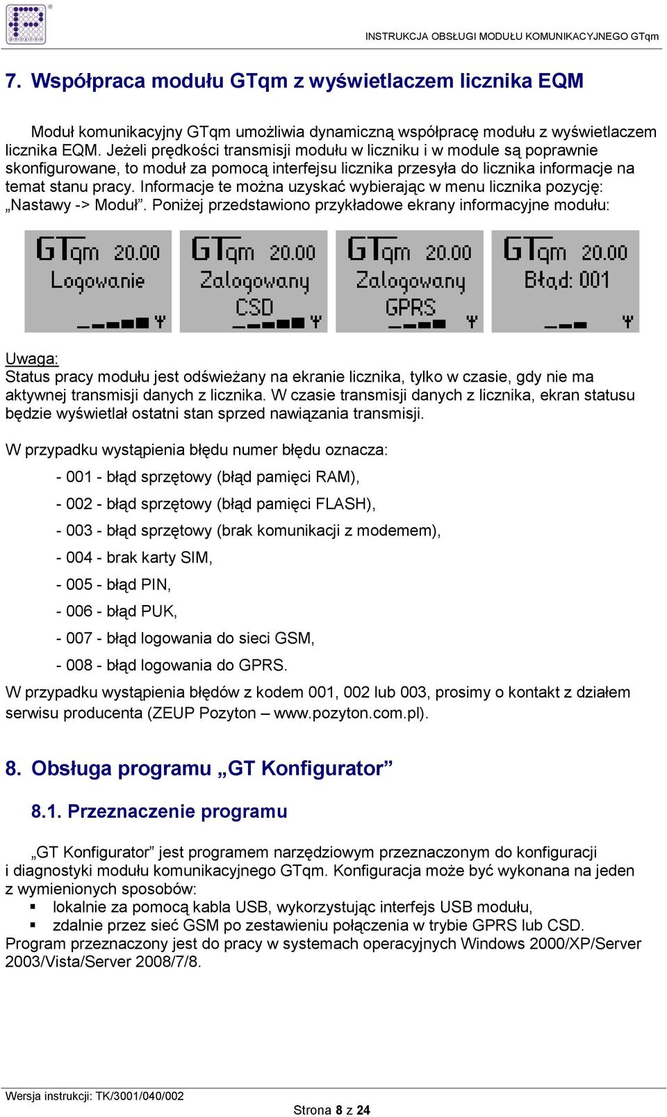Informacje te moŝna uzyskać wybierając w menu licznika pozycję: Nastawy -> Moduł.
