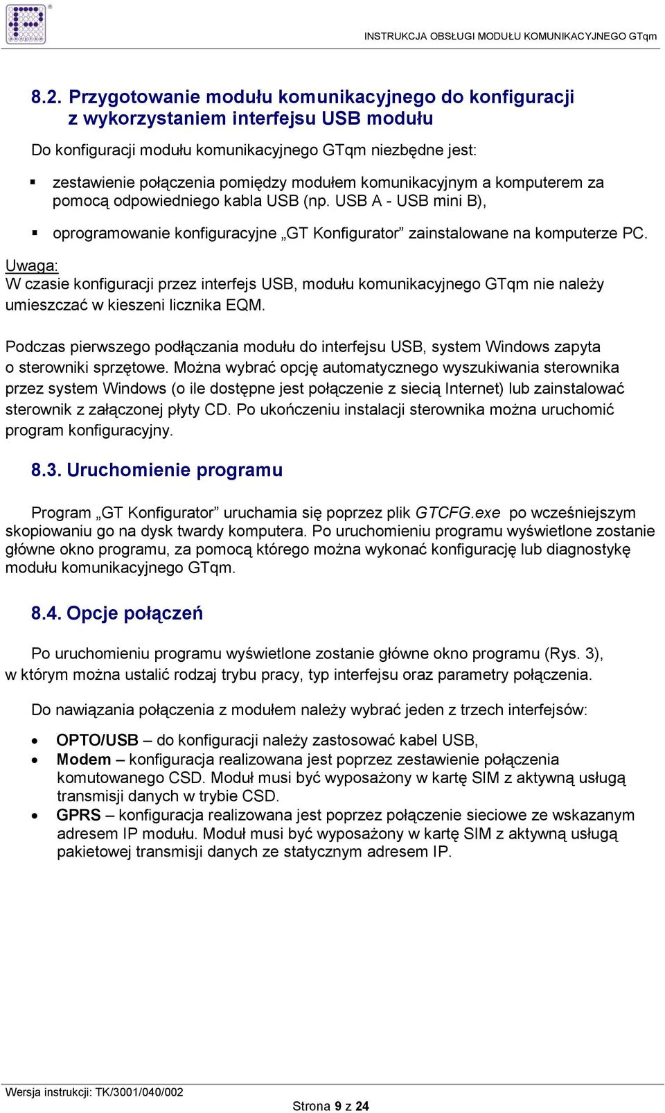 Uwaga: W czasie konfiguracji przez interfejs USB, modułu komunikacyjnego GTqm nie naleŝy umieszczać w kieszeni licznika EQM.