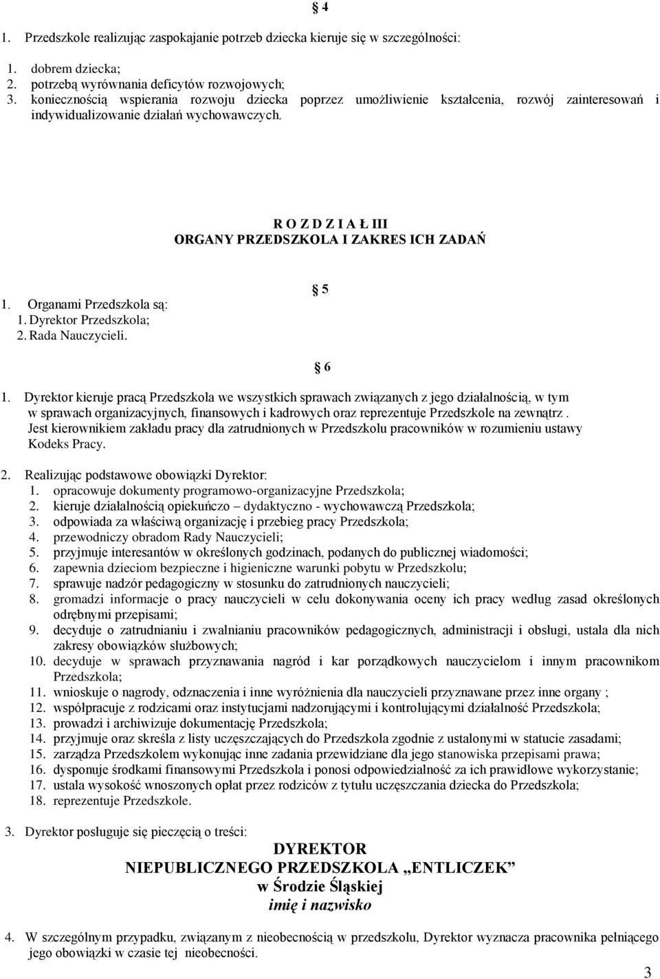 Organami Przedszkola są: 1. Dyrektor Przedszkola; 2. Rada Nauczycieli. 5 1.