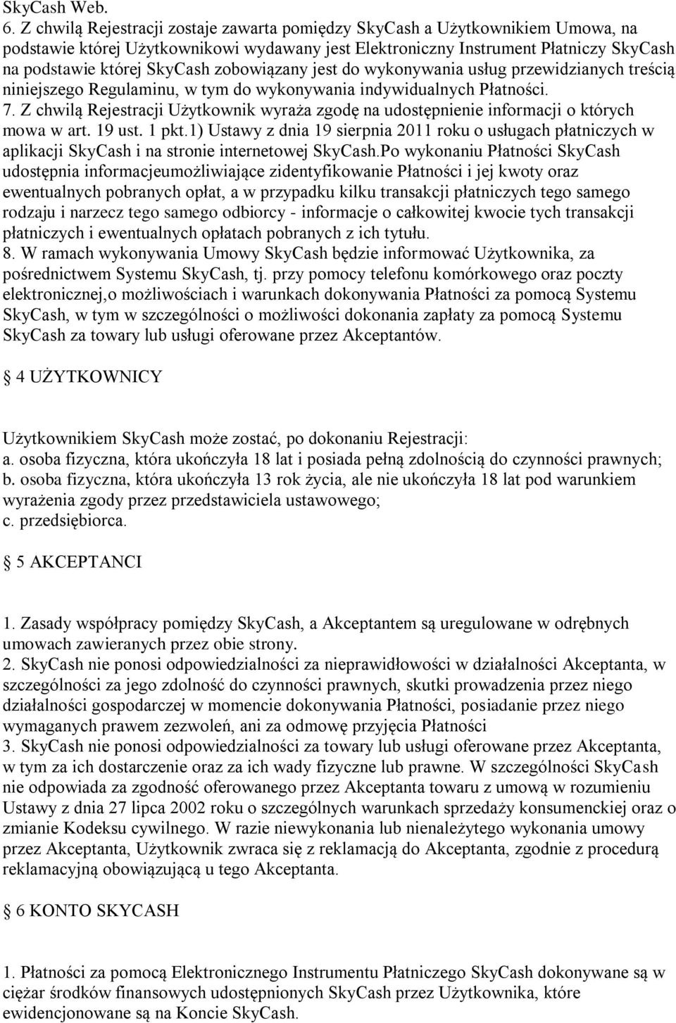 zobowiązany jest do wykonywania usług przewidzianych treścią niniejszego Regulaminu, w tym do wykonywania indywidualnych Płatności. 7.