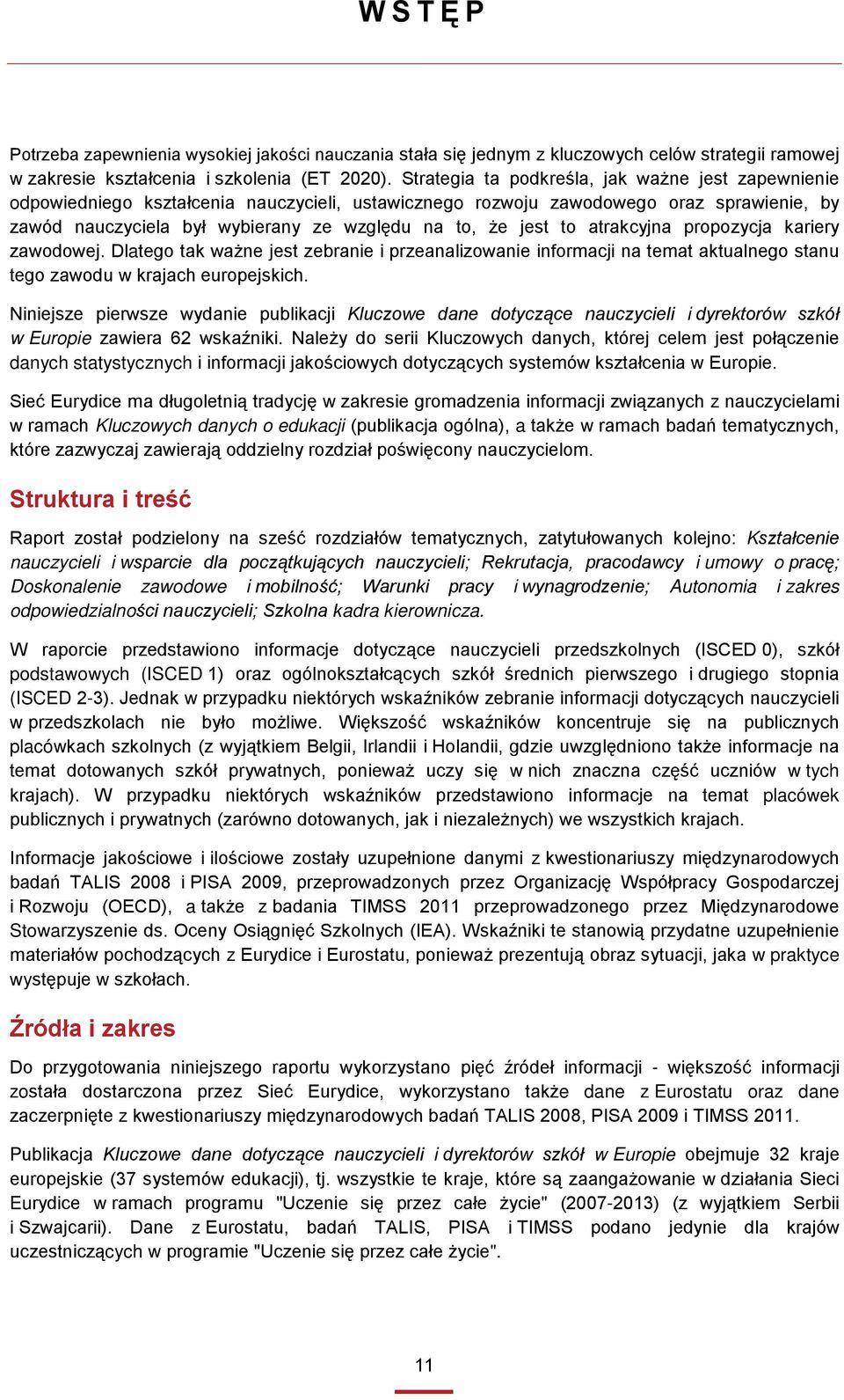 to atrakcyjna propozycja kariery zawodowej. Dlatego tak ważne jest zebranie i przeanalizowanie informacji na temat aktualnego stanu tego zawodu w krajach europejskich.