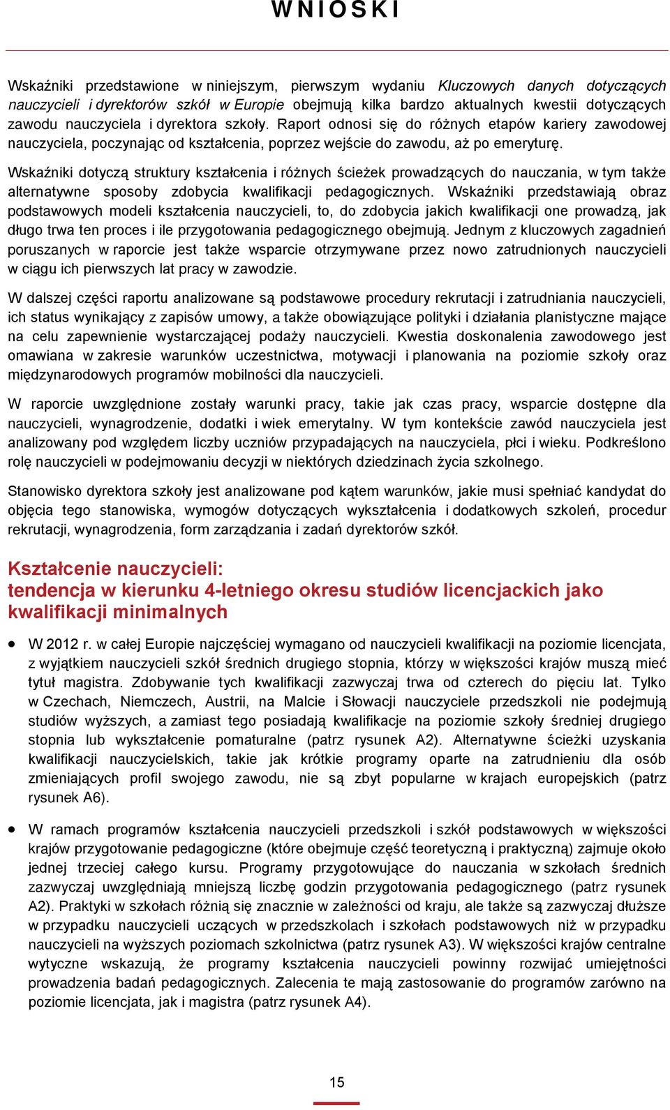 Wskaźniki dotyczą struktury kształcenia i różnych ścieżek prowadzących do nauczania, w tym także alternatywne sposoby zdobycia kwalifikacji pedagogicznych.