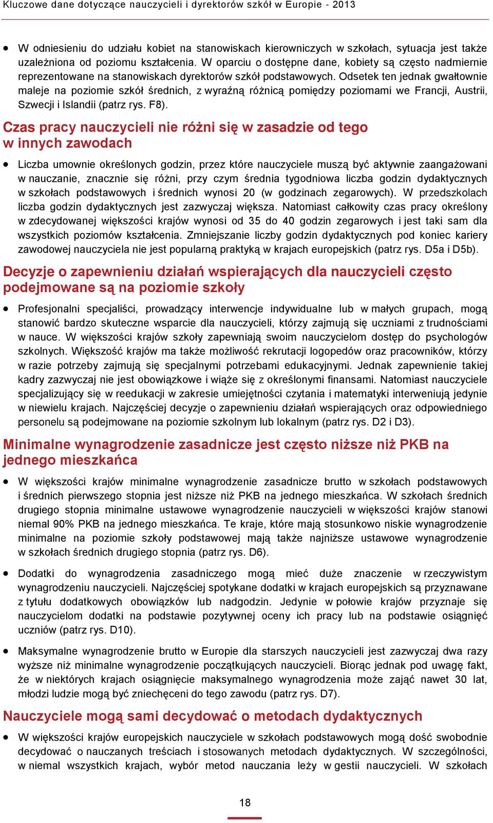 Odsetek ten jednak gwałtownie maleje na poziomie szkół średnich, z wyraźną różnicą pomiędzy poziomami we Francji, Austrii, Szwecji i Islandii (patrz rys. F8).