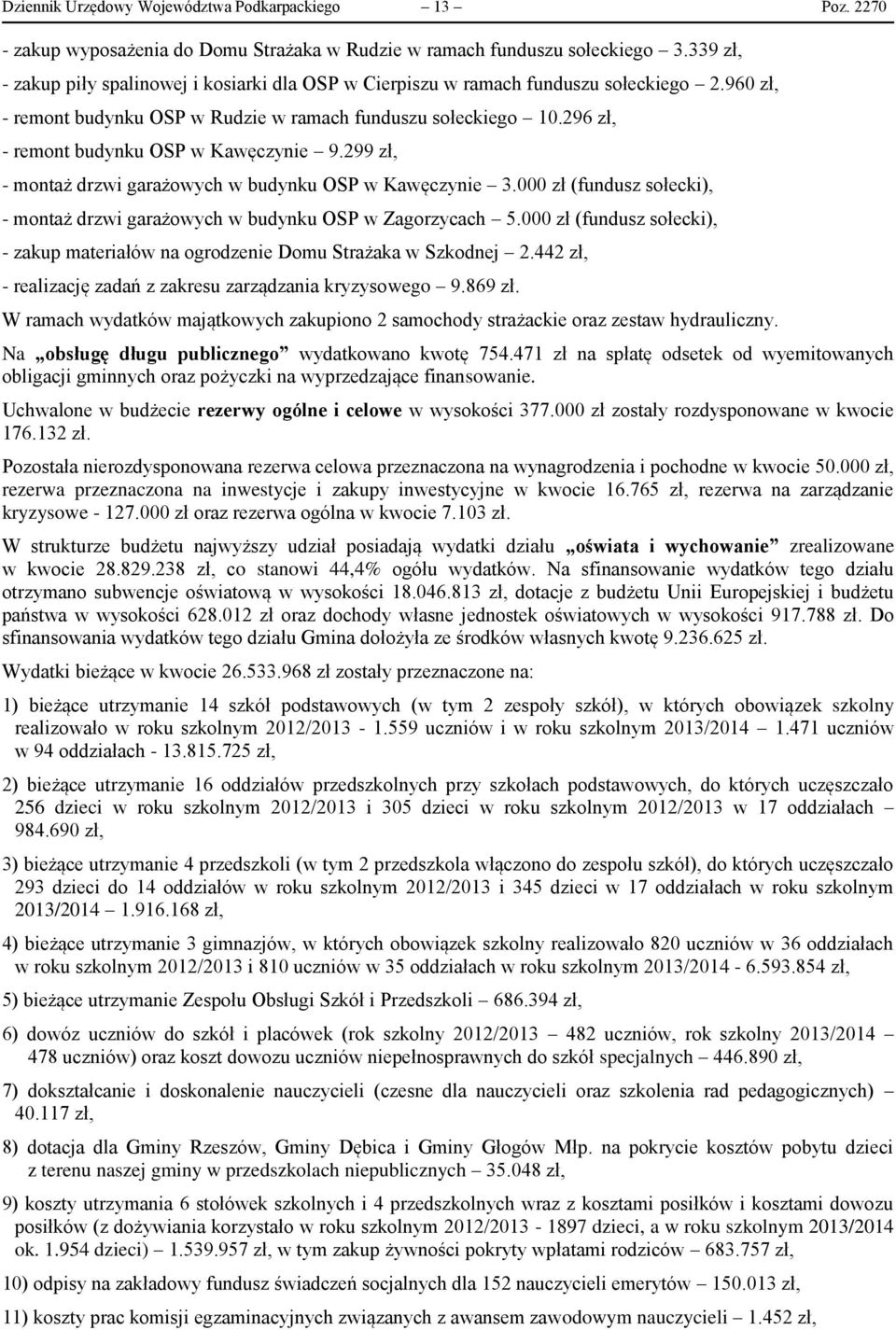 296 zł, - remont budynku OSP w Kawęczynie 9.299 zł, - montaż drzwi garażowych w budynku OSP w Kawęczynie 3.000 zł (fundusz sołecki), - montaż drzwi garażowych w budynku OSP w Zagorzycach 5.