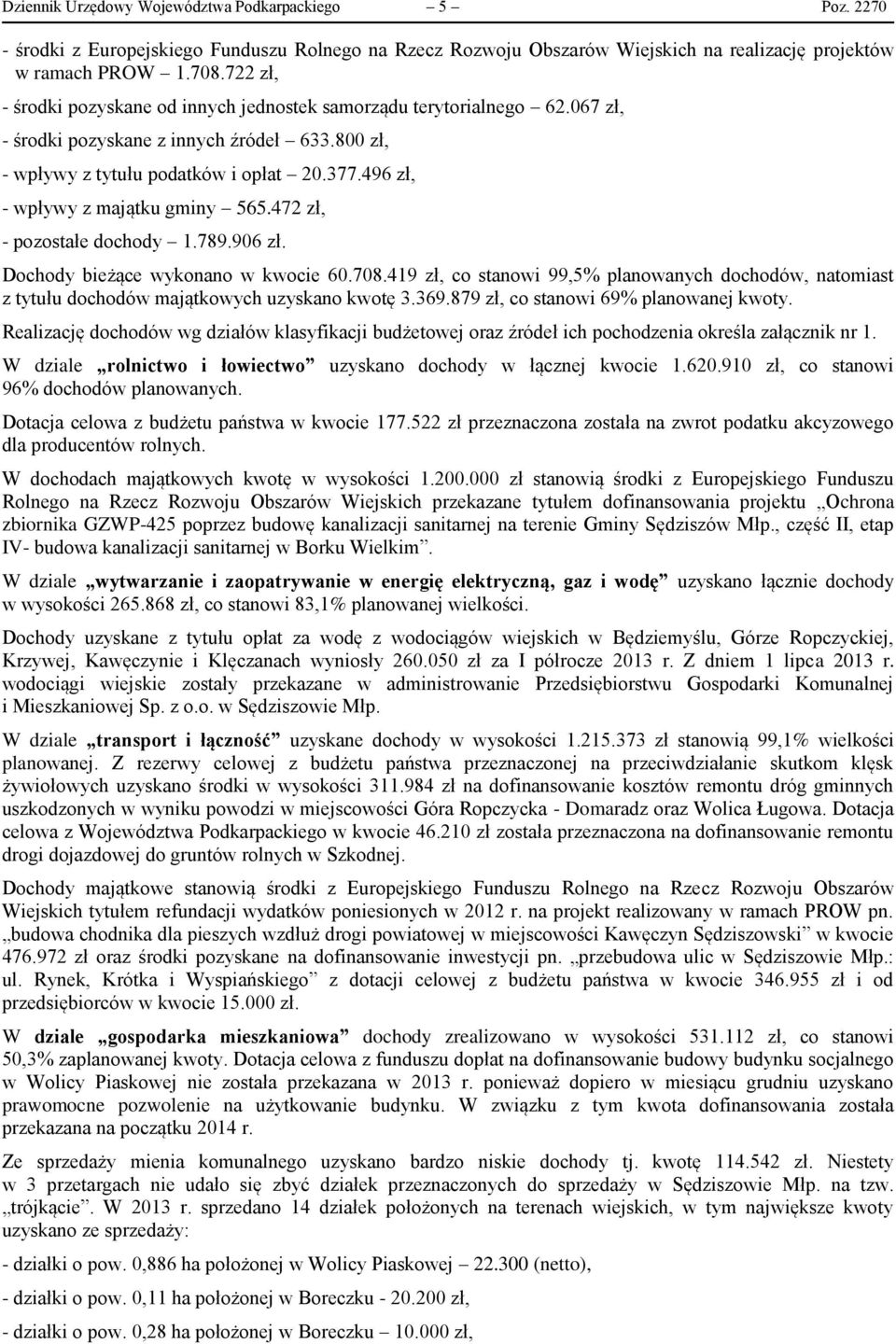 496 zł, - wpływy z majątku gminy 565.472 zł, - pozostałe dochody 1.789.906 zł. Dochody bieżące wykonano w kwocie 60.708.
