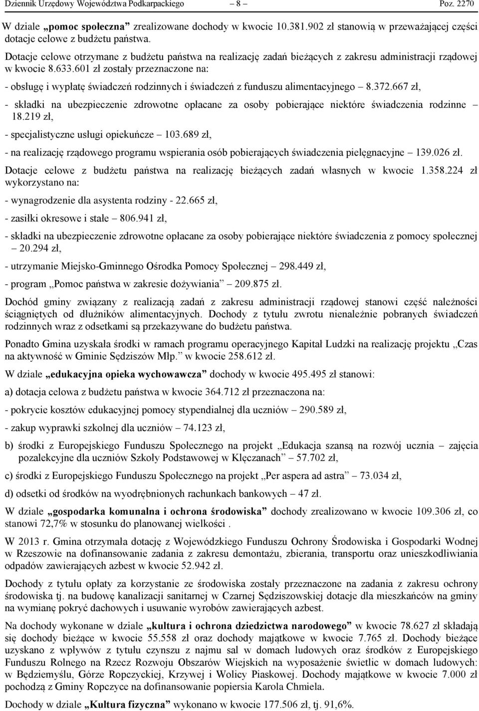 601 zł zostały przeznaczone na: - obsługę i wypłatę świadczeń rodzinnych i świadczeń z funduszu alimentacyjnego 8.372.