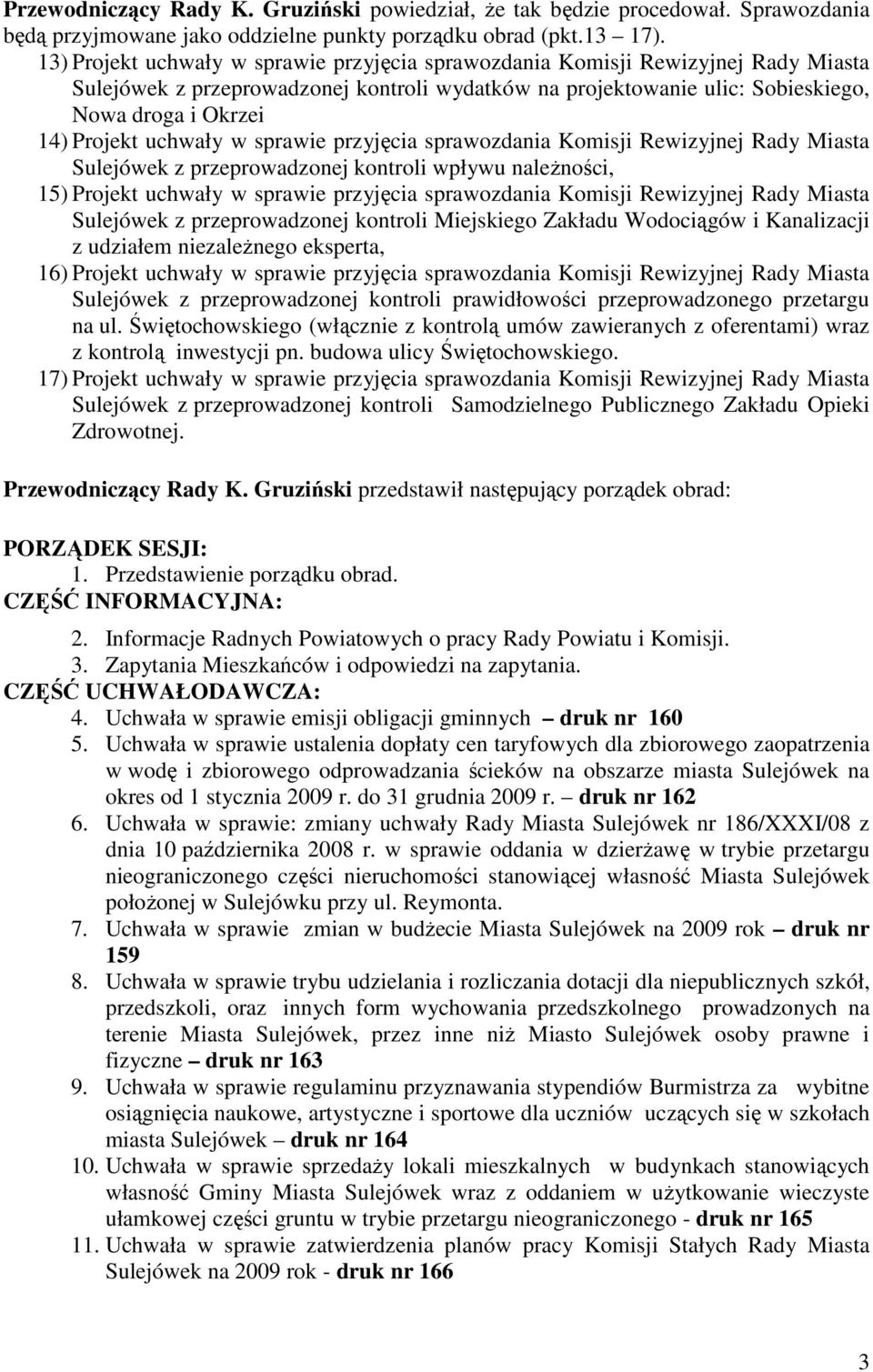 uchwały w sprawie przyjęcia sprawozdania Komisji Rewizyjnej Rady Miasta Sulejówek z przeprowadzonej kontroli wpływu naleŝności, 15) Projekt uchwały w sprawie przyjęcia sprawozdania Komisji Rewizyjnej