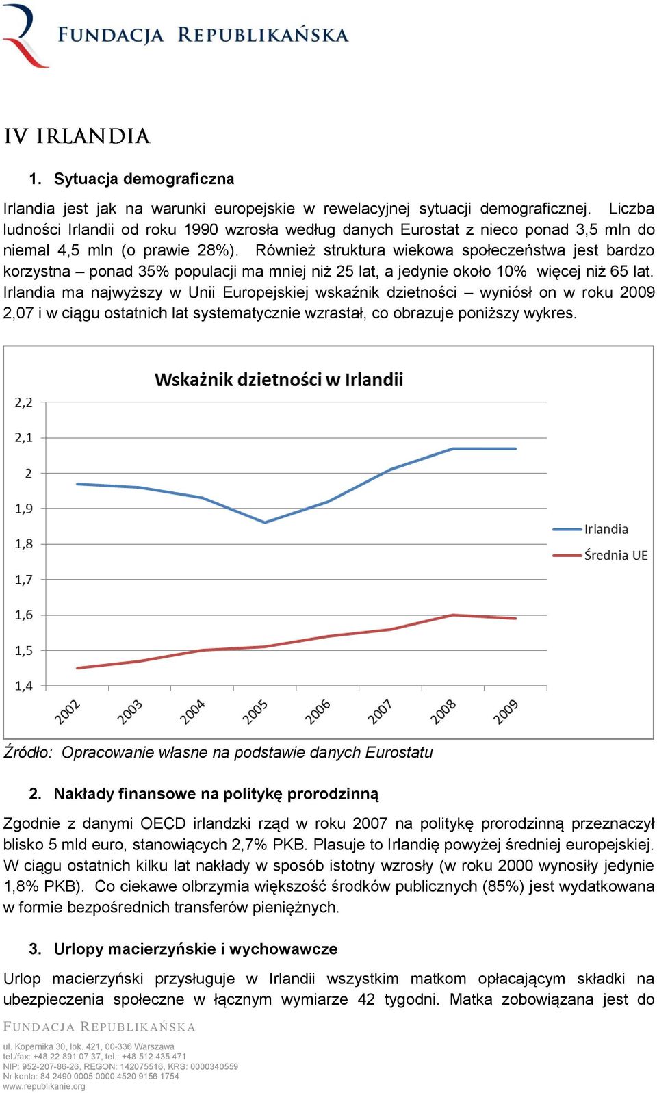 Również struktura wiekowa społeczeństwa jest bardzo korzystna ponad 35% populacji ma mniej niż 25 lat, a jedynie około 10% więcej niż 65 lat.