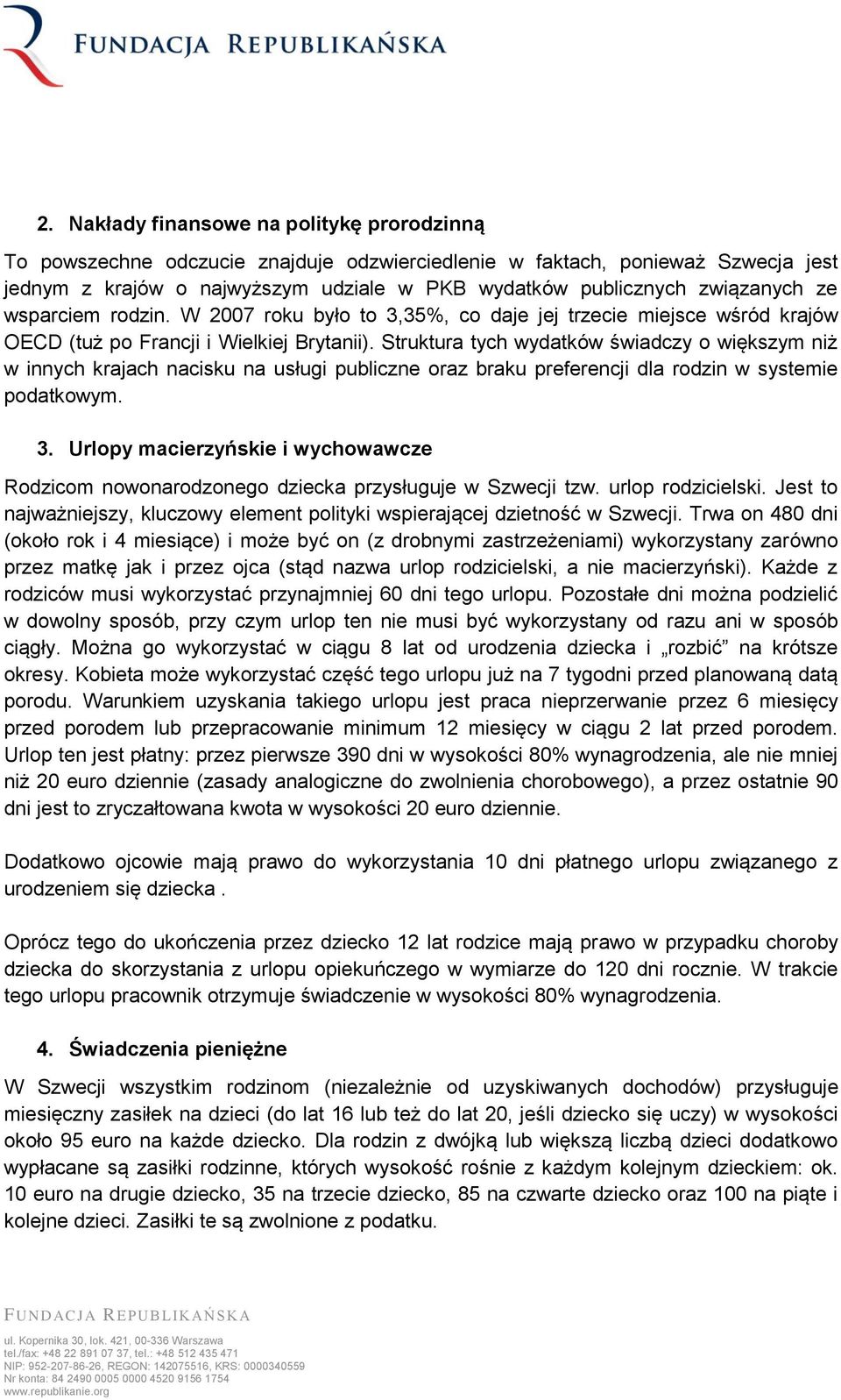 Struktura tych wydatków świadczy o większym niż w innych krajach nacisku na usługi publiczne oraz braku preferencji dla rodzin w systemie podatkowym. 3.