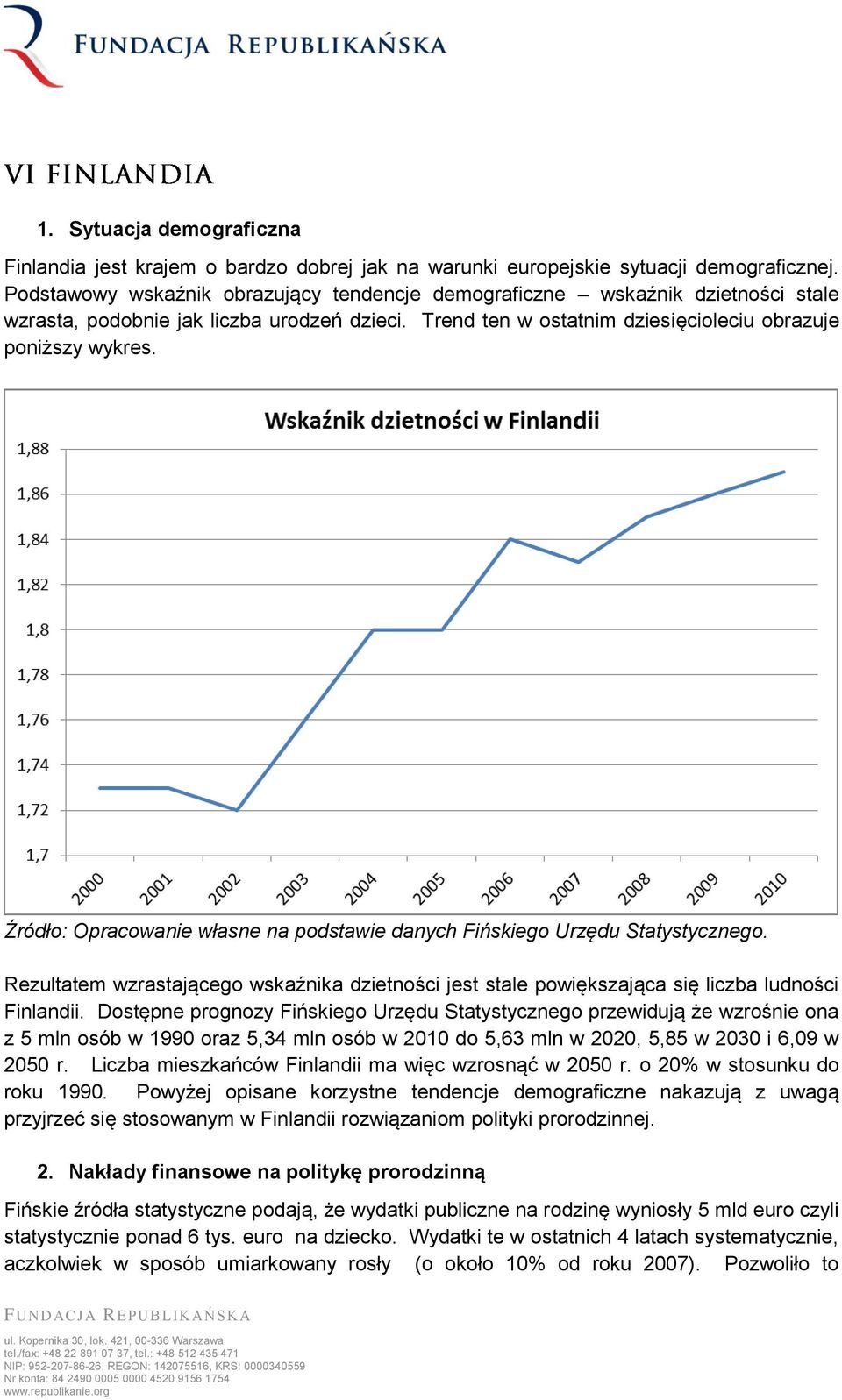Źródło: Opracowanie własne na podstawie danych Fińskiego Urzędu Statystycznego. Rezultatem wzrastającego wskaźnika dzietności jest stale powiększająca się liczba ludności Finlandii.