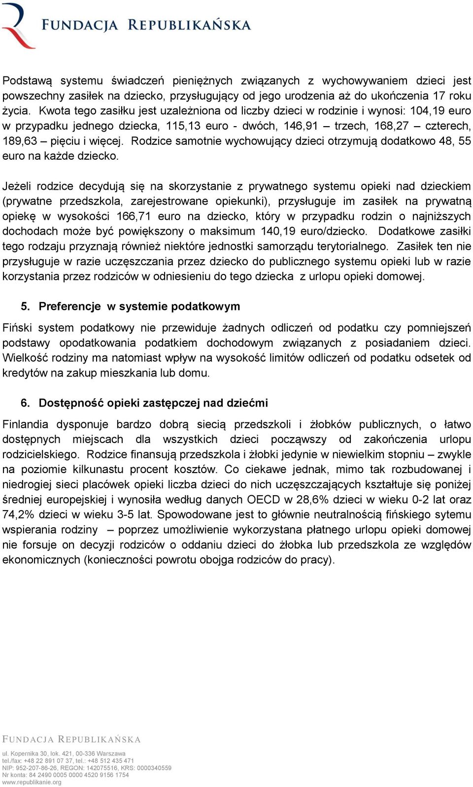 Rodzice samotnie wychowujący dzieci otrzymują dodatkowo 48, 55 euro na każde dziecko.