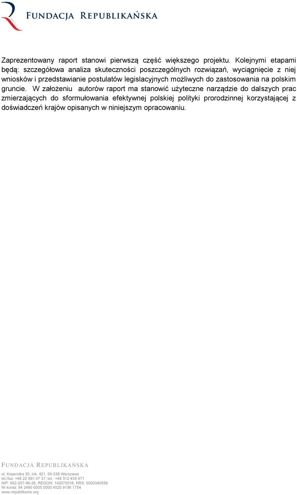 przedstawianie postulatów legislacyjnych możliwych do zastosowania na polskim gruncie.