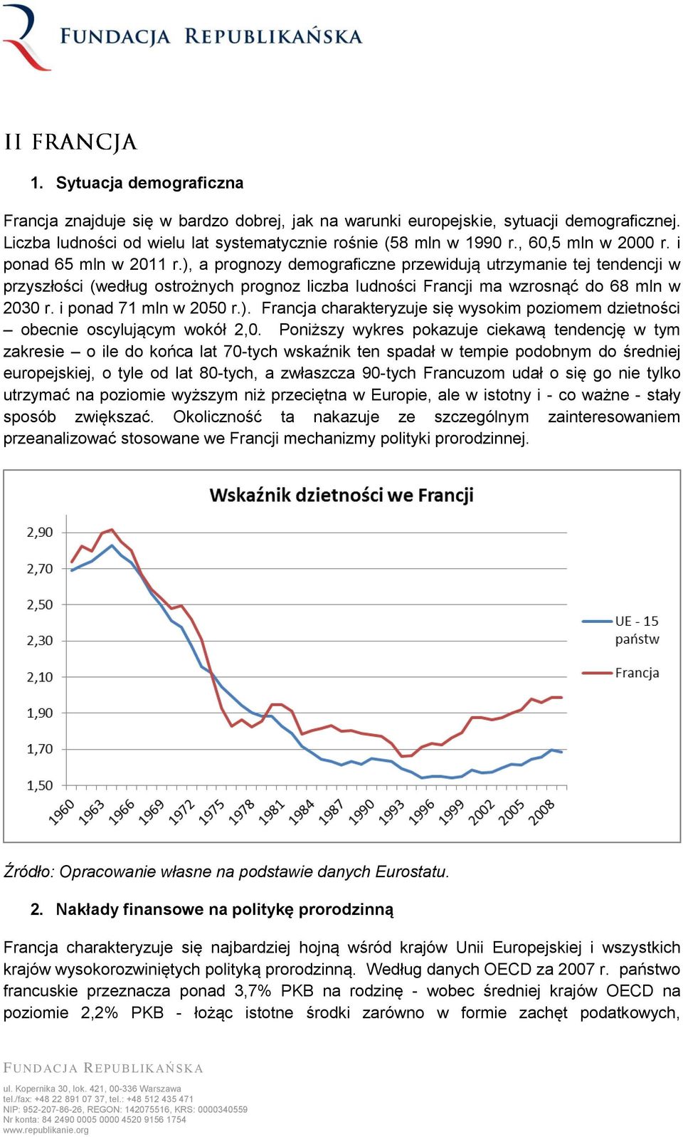 ), a prognozy demograficzne przewidują utrzymanie tej tendencji w przyszłości (według ostrożnych prognoz liczba ludności Francji ma wzrosnąć do 68 mln w 2030 r. i ponad 71 mln w 2050 r.). Francja charakteryzuje się wysokim poziomem dzietności obecnie oscylującym wokół 2,0.