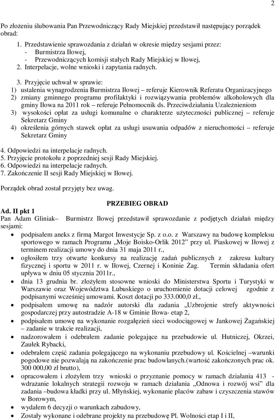 Przyjcie uchwa w sprawie: 1) ustalenia wynagrodzenia Burmistrza Iowej referuje Kierownik Referatu Organizacyjnego 2) zmiany gminnego programu profilaktyki i rozwizywania problemów alkoholowych dla
