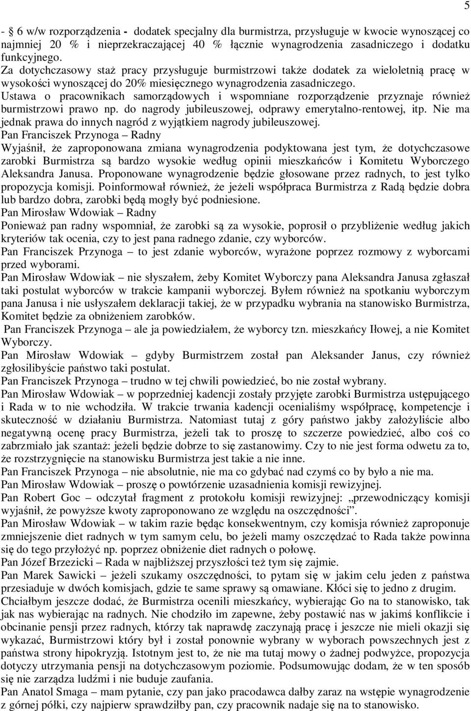 Ustawa o pracownikach samorzdowych i wspomniane rozporzdzenie przyznaje równie burmistrzowi prawo np. do nagrody jubileuszowej, odprawy emerytalno-rentowej, itp.