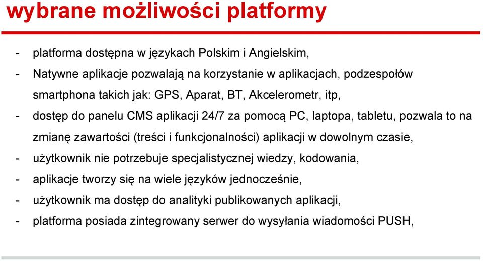 zawartości (treści i funkcjonalności) aplikacji w dowolnym czasie, - użytkownik nie potrzebuje specjalistycznej wiedzy, kodowania, - aplikacje tworzy się