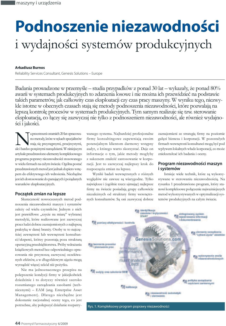 W wyniku tego, niezwykle istotne w obecnych czasach stają się metody podnoszenia niezawodności, które pozwalają na lepszą kontrolę procesów w systemach produkcyjnych. Tym samym realizuje się tzw.
