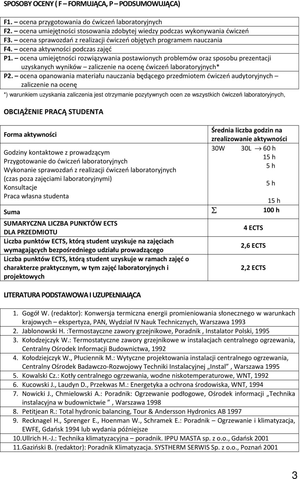 ocena umiejętności rozwiązywania postawionych problemów oraz sposobu prezentacji uzyskanych wyników zaliczenie na ocenę ćwiczeń laboratoryjnych*.