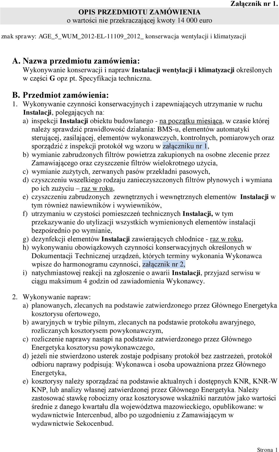 Wykonywanie czynności konserwacyjnych i zapewniających utrzymanie w ruchu Instalacji, polegających na: a) inspekcji Instalacji obiektu budowlanego - na początku miesiąca, w czasie której należy