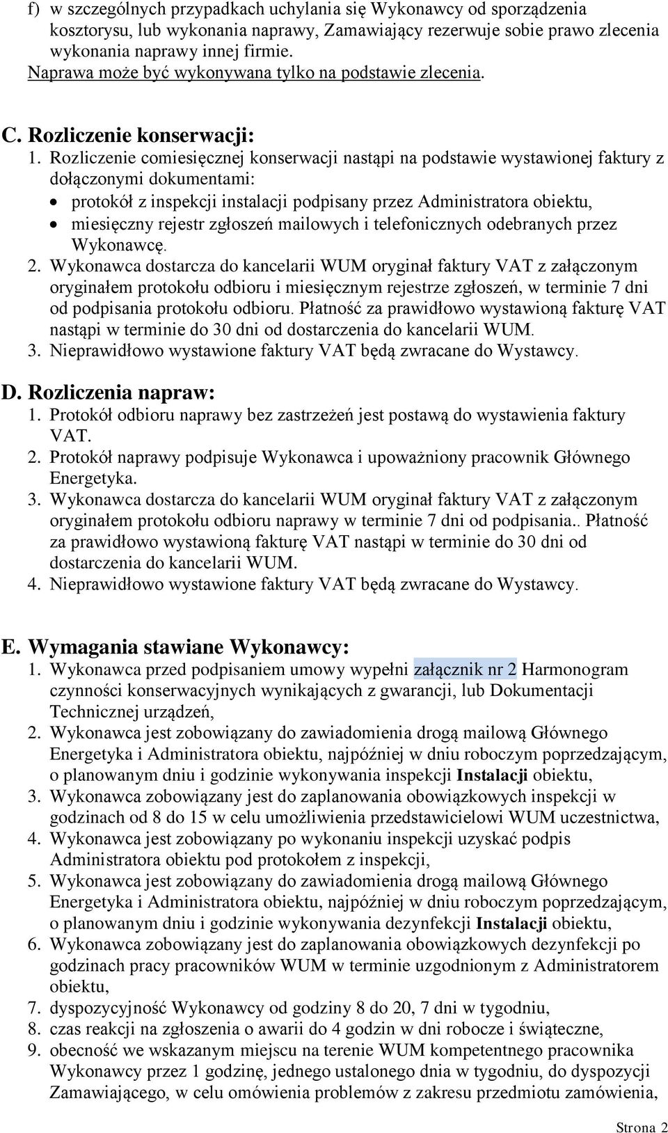 Rozliczenie comiesięcznej konserwacji nastąpi na podstawie wystawionej faktury z dołączonymi dokumentami: protokół z inspekcji instalacji podpisany przez Administratora obiektu, miesięczny rejestr