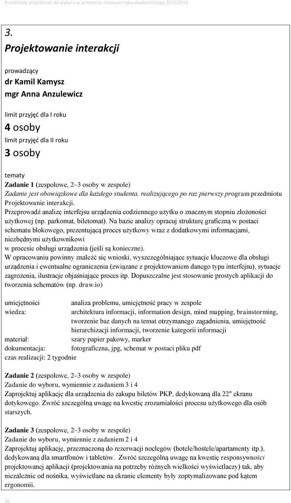 Na bazie analizy opracuj strukturę graficzną w postaci schematu blokowego, prezentującą proces użytkowy wraz z dodatkowymi informacjami, niezbędnymi użytkownikowi w procesie obsługi urządzenia (jeśli