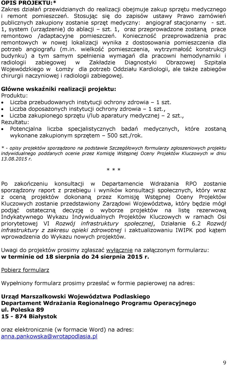 1, oraz przeprowadzone zostaną prace remontowo /adaptacyjne pomieszczeń. Konieczność przeprowadzenia prac remontowych w nowej lokalizacji wynika z dostosowania pomieszczenia dla potrzeb angiografu (m.