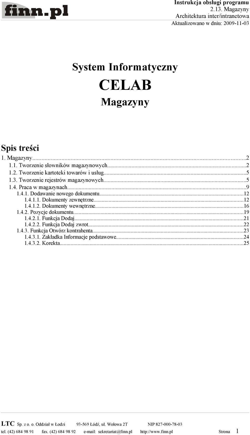 Praca w magazynach...9 1.4.1. Dodawanie nowego dokumentu...12 1.4.1.1. Dokumenty zewnętrzne...12 1.4.1.2. Dokumenty wewnętrzne...16 1.4.2. Pozycje dokumentu.