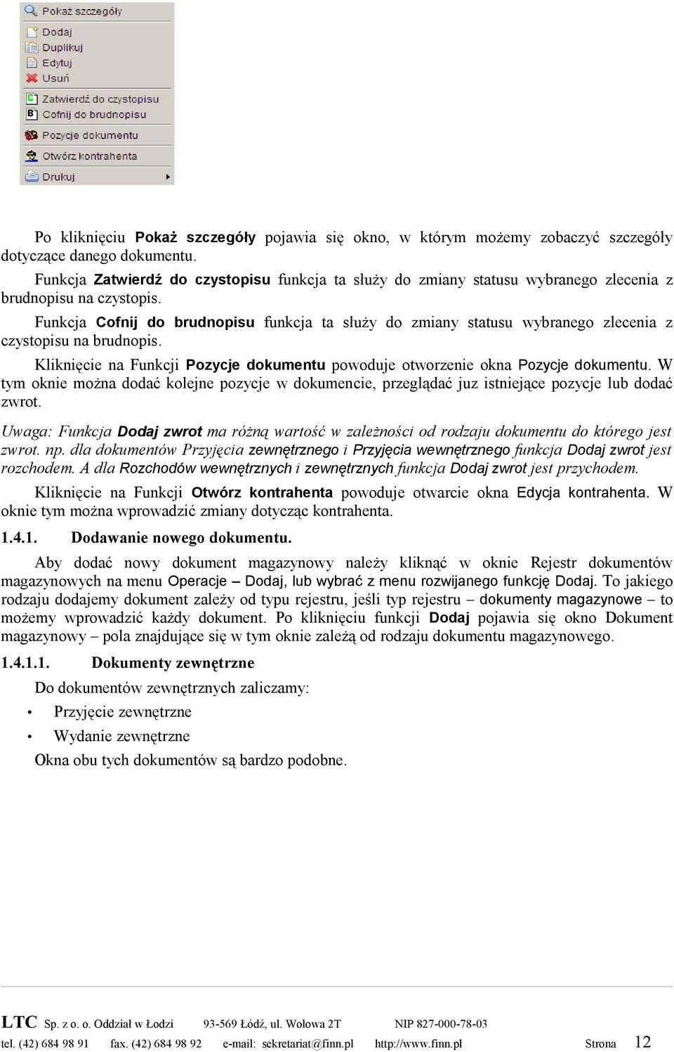 Funkcja Cofnij do brudnopisu funkcja ta służy do zmiany statusu wybranego zlecenia z czystopisu na brudnopis. Kliknięcie na Funkcji Pozycje dokumentu powoduje otworzenie okna Pozycje dokumentu.