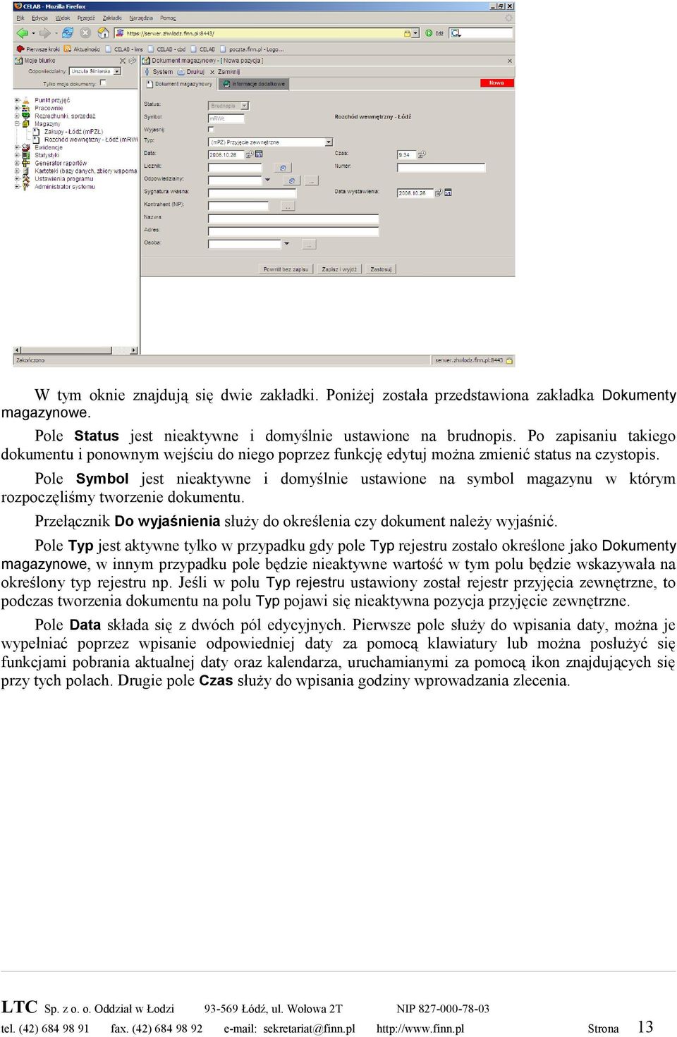 Pole Symbol jest nieaktywne i domyślnie ustawione na symbol magazynu w którym rozpoczęliśmy tworzenie dokumentu. Przełącznik Do wyjaśnienia służy do określenia czy dokument należy wyjaśnić.