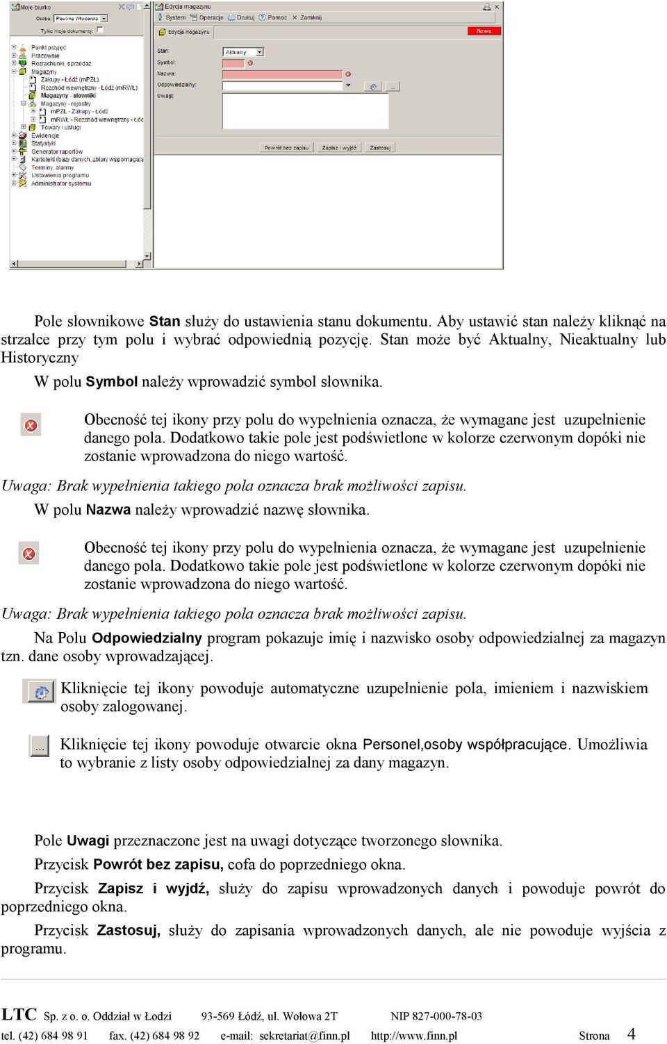 Dodatkowo takie pole jest podświetlone w kolorze czerwonym dopóki nie zostanie wprowadzona do niego wartość. Uwaga: Brak wypełnienia takiego pola oznacza brak możliwości zapisu.