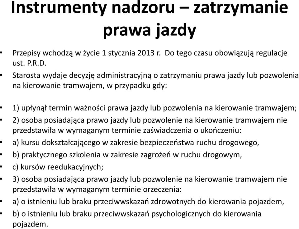 Starosta wydaje decyzję administracyjną o zatrzymaniu prawa jazdy lub pozwolenia na kierowanie tramwajem, w przypadku gdy: 1) upłynął termin ważności prawa jazdy lub pozwolenia na kierowanie