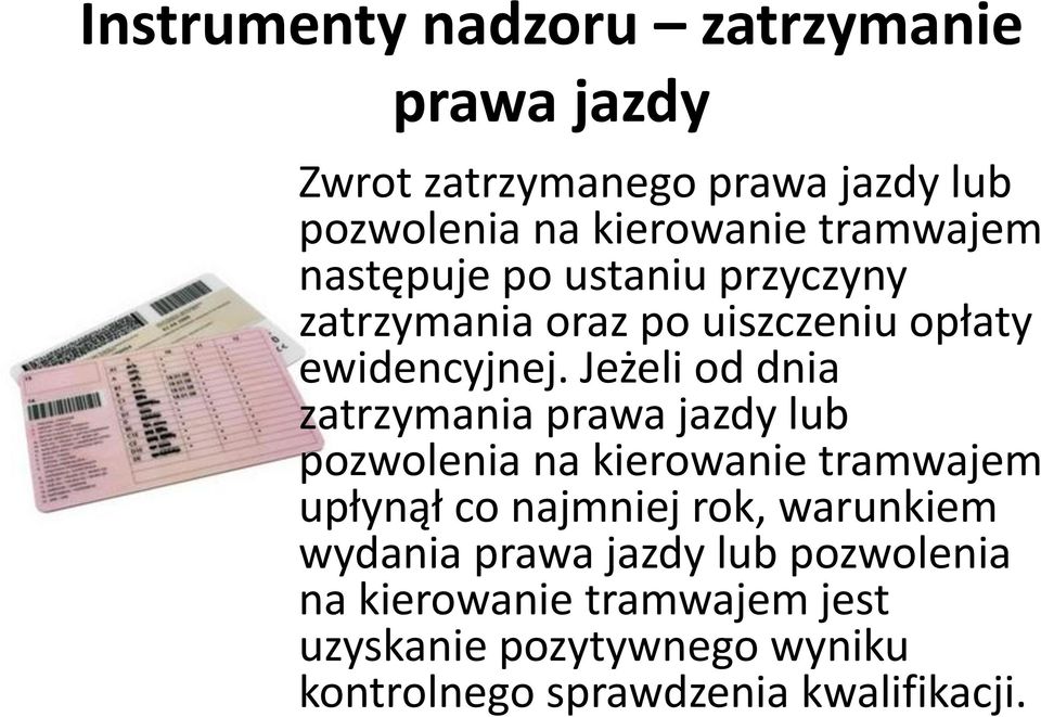 Jeżeli od dnia zatrzymania prawa jazdy lub pozwolenia na kierowanie tramwajem upłynął co najmniej rok,