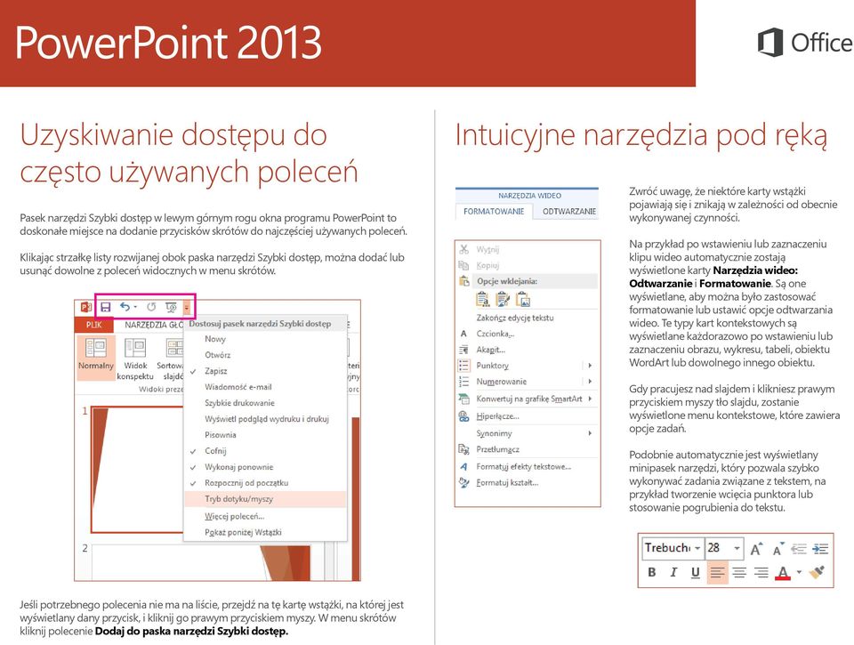 Intuicyjne narzędzia pod ręką Zwróć uwagę, że niektóre karty wstążki pojawiają się i znikają w zależności od obecnie wykonywanej czynności.