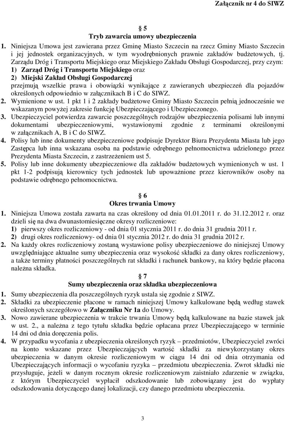 Zarządu Dróg i Transportu Miejskiego oraz Miejskiego Zakładu Obsługi Gospodarczej, przy czym: 1) Zarząd Dróg i Transportu Miejskiego oraz 2) Miejski Zakład Obsługi Gospodarczej przejmują wszelkie