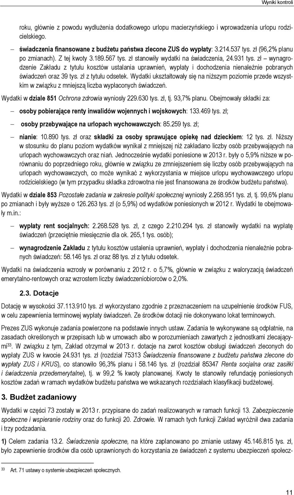 zł wynagrodzenie Zakładu z tytułu kosztów ustalania uprawnień, wypłaty i dochodzenia nienależnie pobranych świadczeń oraz 39 tys. zł z tytułu odsetek.