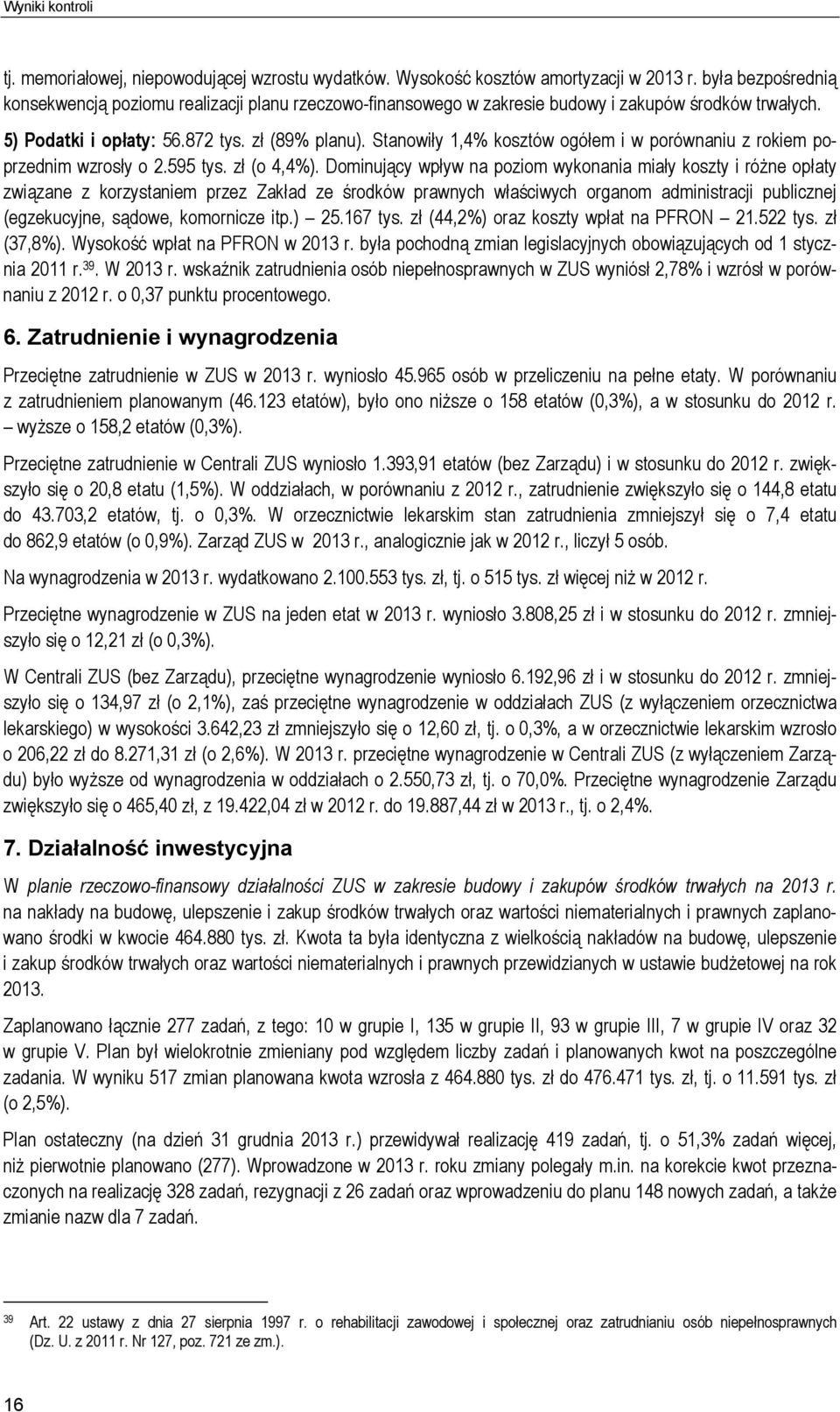 Stanowiły 1,4% kosztów ogółem i w porównaniu z rokiem poprzednim wzrosły o 2.595 tys. zł (o 4,4%).
