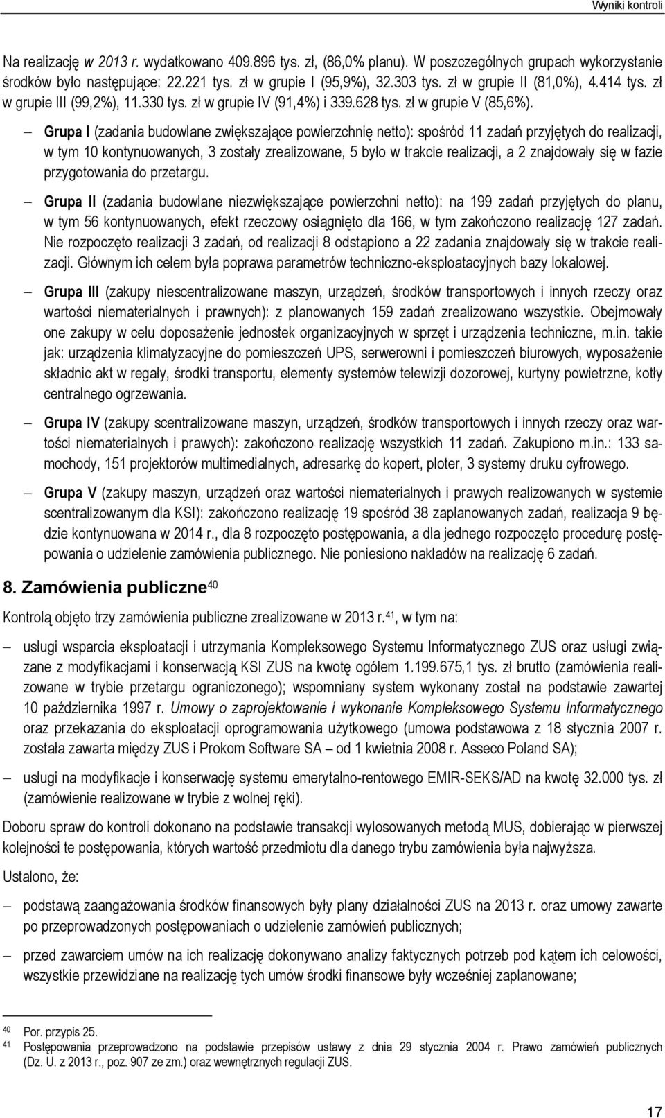 Grupa I (zadania budowlane zwiększające powierzchnię netto): spośród 11 zadań przyjętych do realizacji, w tym 10 kontynuowanych, 3 zostały zrealizowane, 5 było w trakcie realizacji, a 2 znajdowały