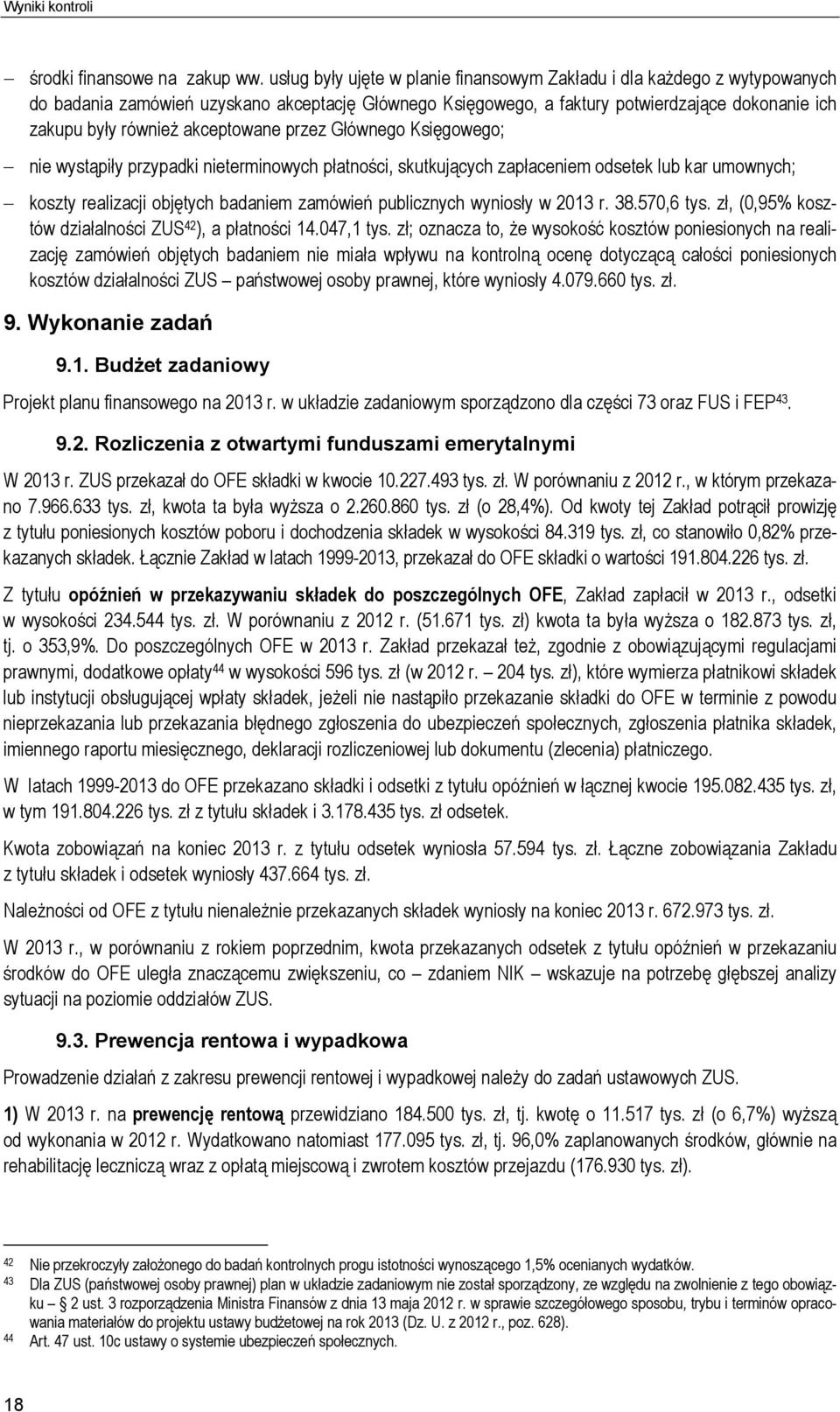 akceptowane przez Głównego Księgowego; nie wystąpiły przypadki nieterminowych płatności, skutkujących zapłaceniem odsetek lub kar umownych; koszty realizacji objętych badaniem zamówień publicznych