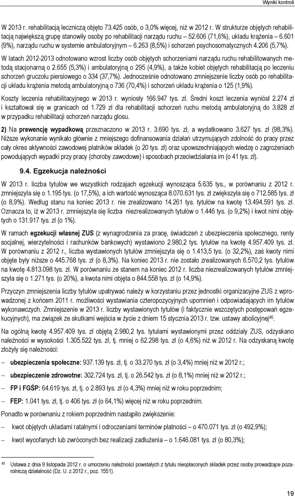 263 (8,5%) i schorzeń psychosomatycznych 4.206 (5,7%). W latach 2012-2013 odnotowano wzrost liczby osób objętych schorzeniami narządu ruchu rehabilitowanych metodą stacjonarną o 2.