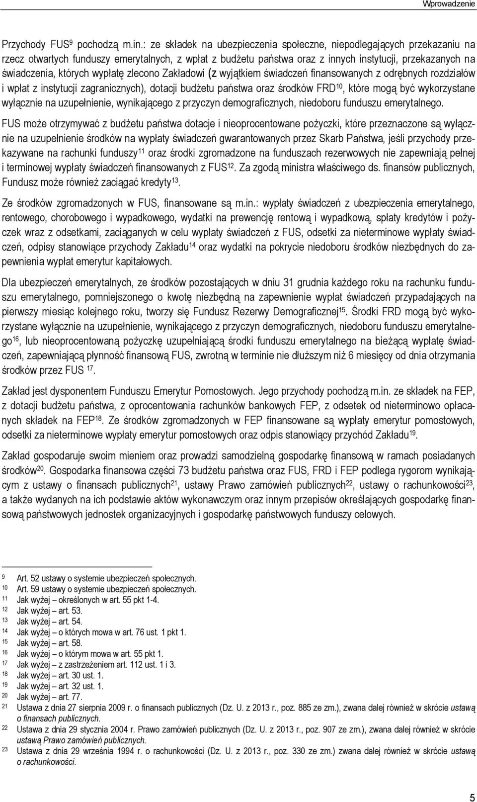 których wypłatę zlecono Zakładowi (z wyjątkiem świadczeń finansowanych z odrębnych rozdziałów i wpłat z instytucji zagranicznych), dotacji budżetu państwa oraz środków FRD 10, które mogą być